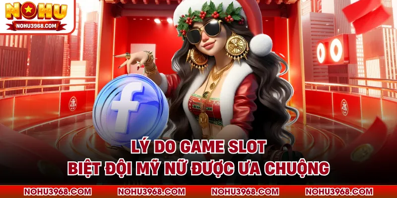 Lý do game slot biệt đội mỹ nữ được ưa chuộng