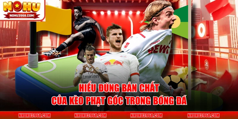 Hiểu đúng bản chất của kèo phạt góc trong bóng đá