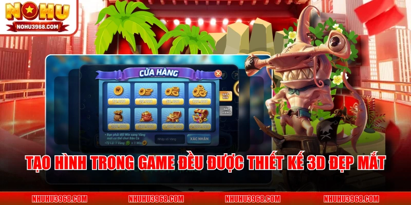 Tạo hình trong game đều được thiết kế 3D đẹp mắt